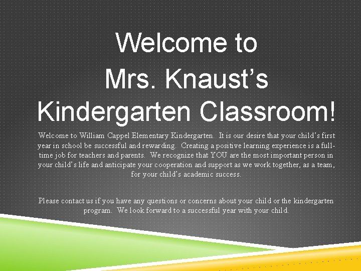 Welcome to Mrs. Knaust’s Kindergarten Classroom! Welcome to William Cappel Elementary Kindergarten. It is