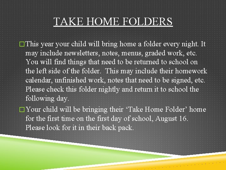 TAKE HOME FOLDERS �This year your child will bring home a folder every night.