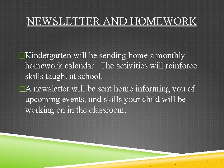 NEWSLETTER AND HOMEWORK �Kindergarten will be sending home a monthly homework calendar. The activities