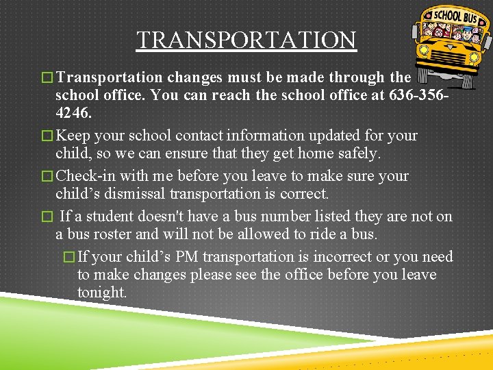 TRANSPORTATION � Transportation changes must be made through the school office. You can reach