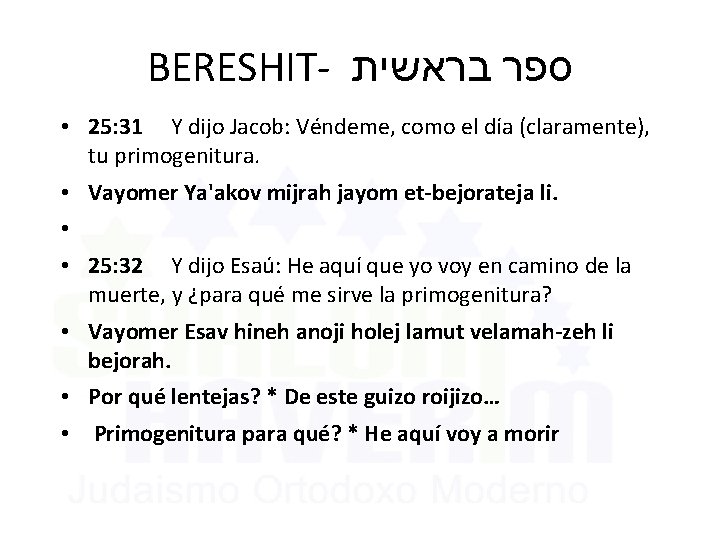 BERESHIT- בראשית ספר • 25: 31 Y dijo Jacob: Véndeme, como el día (claramente),