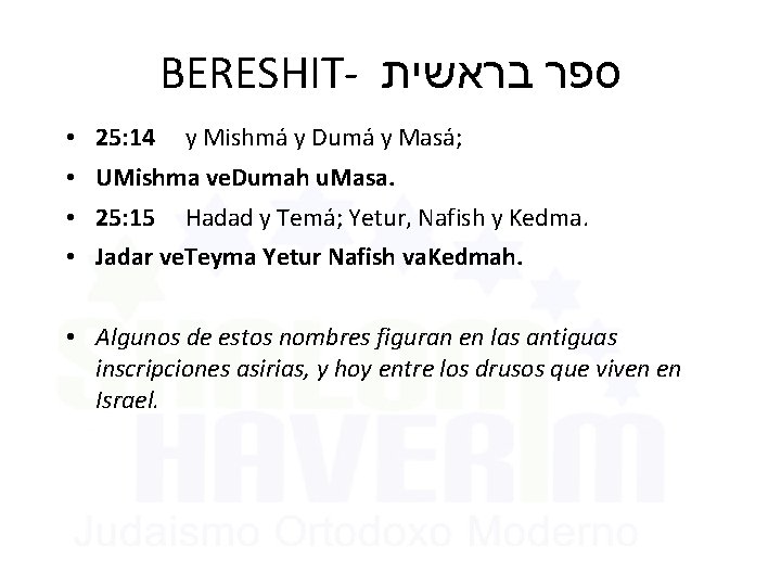 BERESHIT- בראשית ספר • 25: 14 y Mishmá y Dumá y Masá; • UMishma