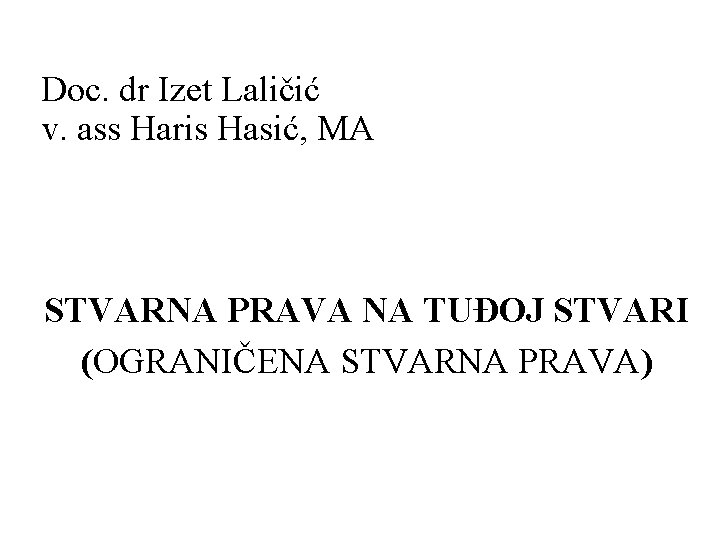 Doc. dr Izet Laličić v. ass Haris Hasić, MA STVARNA PRAVA NA TUĐOJ STVARI