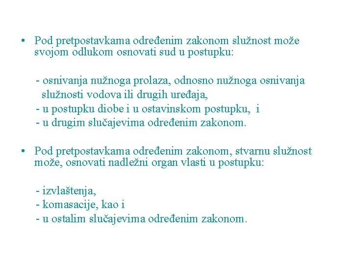  • Pod pretpostavkama određenim zakonom služnost može svojom odlukom osnovati sud u postupku: