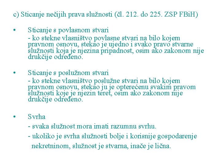c) Sticanje nečijih prava služnosti (čl. 212. do 225. ZSP FBi. H) • Sticanje