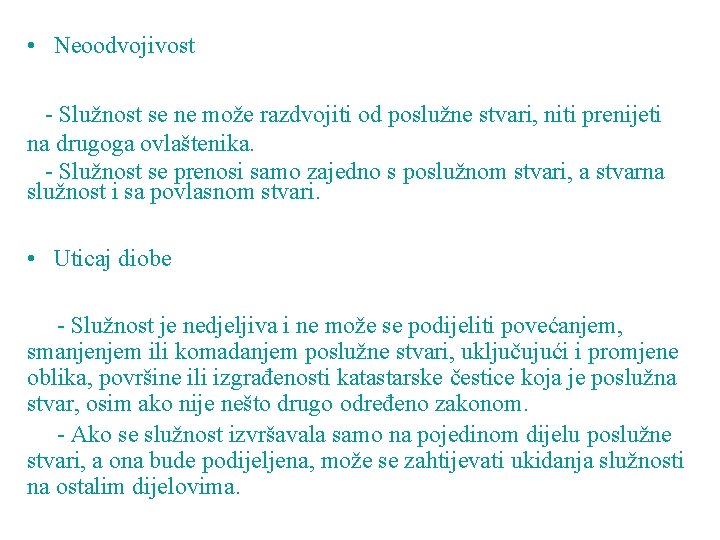  • Neoodvojivost - Služnost se ne može razdvojiti od poslužne stvari, niti prenijeti