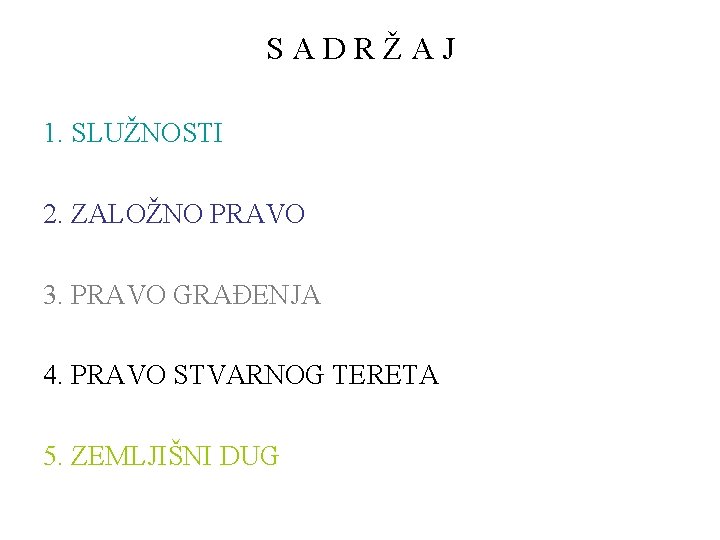 SADRŽAJ 1. SLUŽNOSTI 2. ZALOŽNO PRAVO 3. PRAVO GRAĐENJA 4. PRAVO STVARNOG TERETA 5.