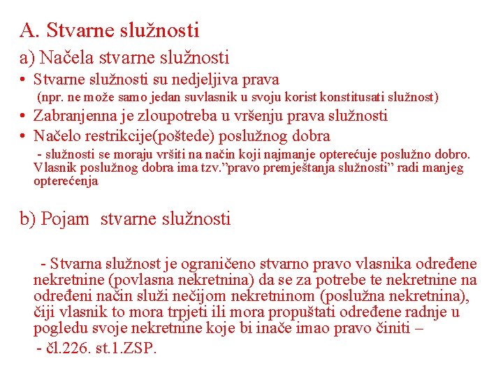 A. Stvarne služnosti a) Načela stvarne služnosti • Stvarne služnosti su nedjeljiva prava (npr.