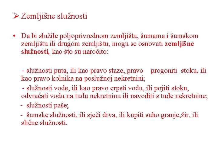 Ø Zemljišne služnosti • Da bi služile poljoprivrednom zemljištu, šumama i šumskom zemljištu ili