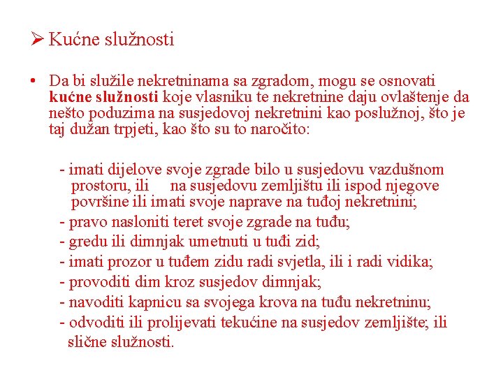 Ø Kućne služnosti • Da bi služile nekretninama sa zgradom, mogu se osnovati kućne