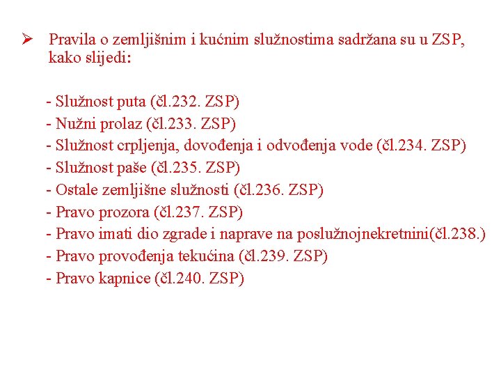 Ø Pravila o zemljišnim i kućnim služnostima sadržana su u ZSP, kako slijedi: -