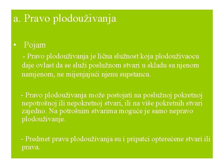 a. Pravo plodouživanja • Pojam - Pravo plodouživanja je lična služnost koja plodouživaocu daje