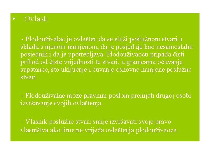  • Ovlasti - Plodouživalac je ovlašten da se služi poslužnom stvari u skladu