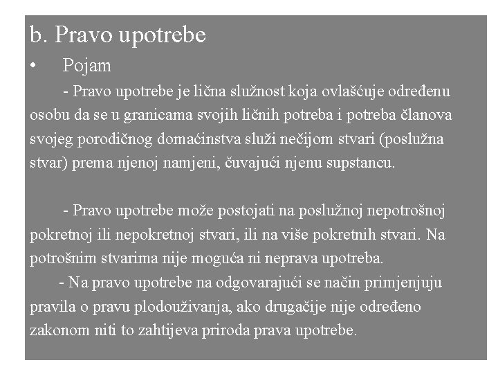 b. Pravo upotrebe • Pojam - Pravo upotrebe je lična služnost koja ovlašćuje određenu