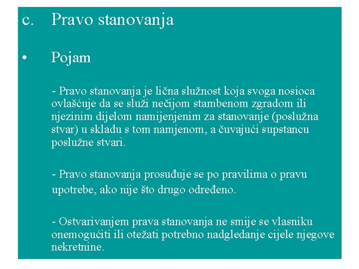 c. Pravo stanovanja • Pojam - Pravo stanovanja je lična služnost koja svoga nosioca