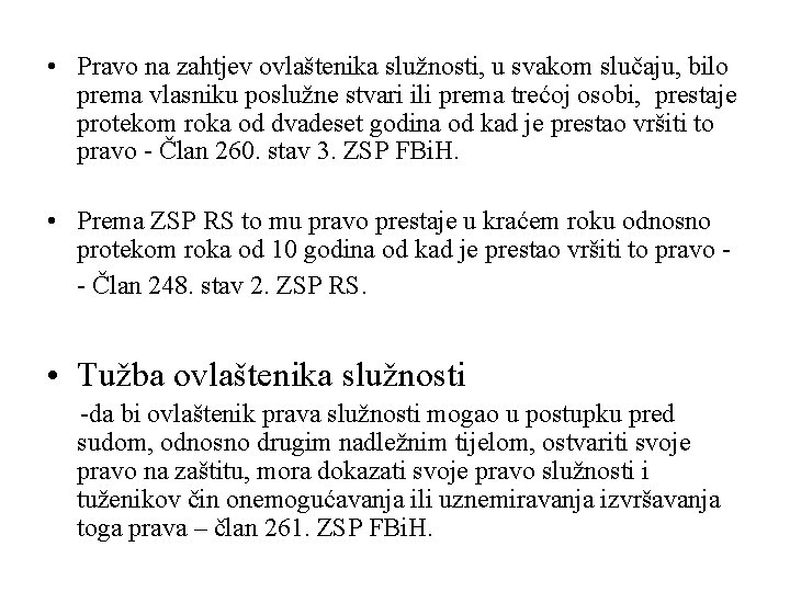  • Pravo na zahtjev ovlaštenika služnosti, u svakom slučaju, bilo prema vlasniku poslužne