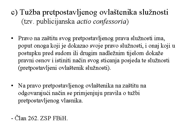 c) Tužba pretpostavljenog ovlaštenika služnosti (tzv. publicijanska actio confessoria) • Pravo na zaštitu svog