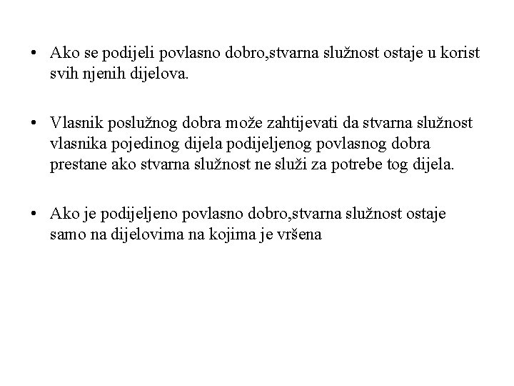  • Ako se podijeli povlasno dobro, stvarna služnost ostaje u korist svih njenih