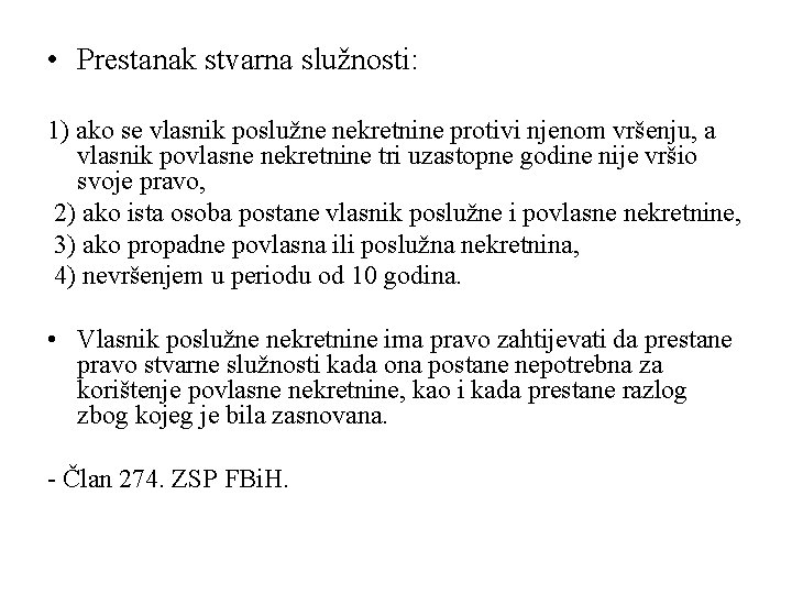  • Prestanak stvarna služnosti: 1) ako se vlasnik poslužne nekretnine protivi njenom vršenju,