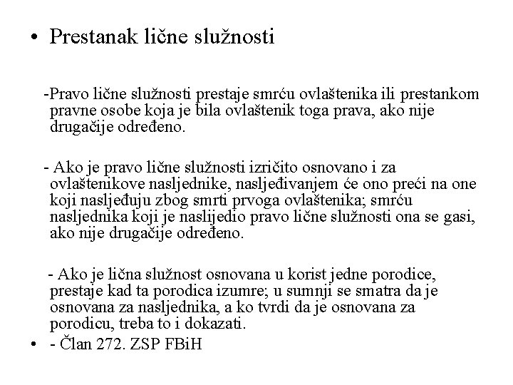  • Prestanak lične služnosti -Pravo lične služnosti prestaje smrću ovlaštenika ili prestankom pravne