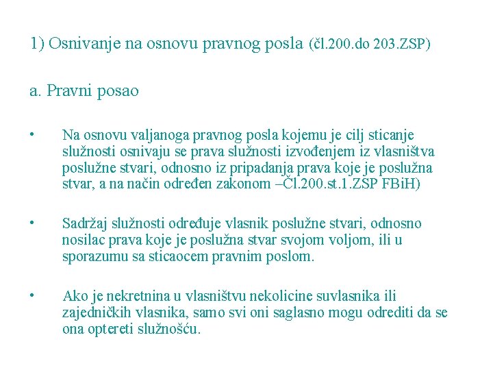 1) Osnivanje na osnovu pravnog posla (čl. 200. do 203. ZSP) a. Pravni posao