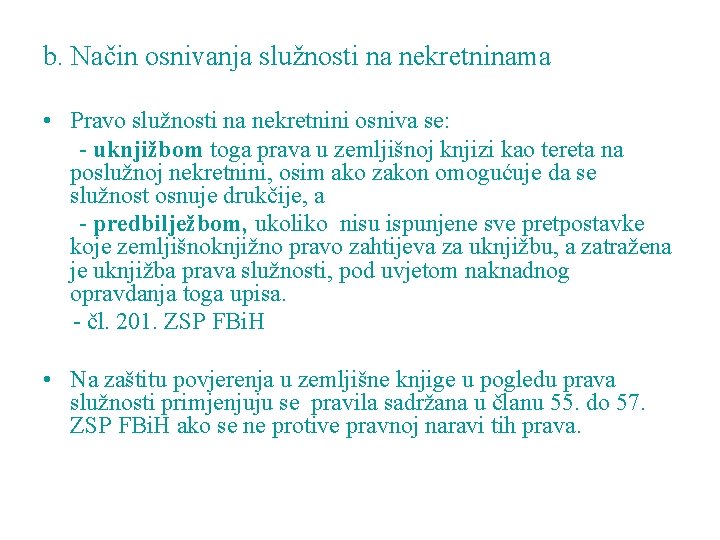 b. Način osnivanja služnosti na nekretninama • Pravo služnosti na nekretnini osniva se: -