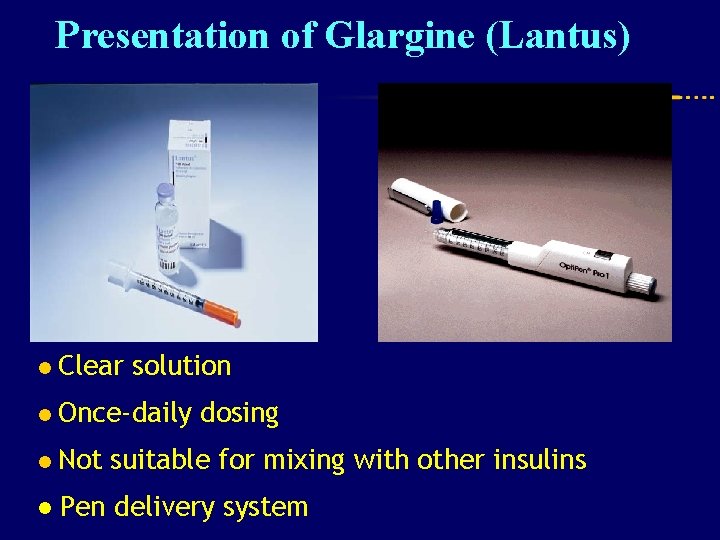 Presentation of Glargine (Lantus) l Clear solution l Once-daily l Not dosing suitable for