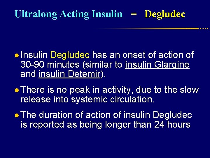 Ultralong Acting Insulin = Degludec l Insulin Degludec has an onset of action of
