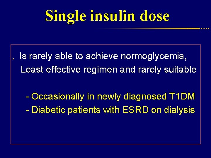 Single insulin dose Is rarely able to achieve normoglycemia, Least effective regimen and rarely