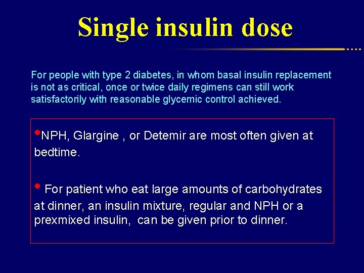 Single insulin dose For people with type 2 diabetes, in whom basal insulin replacement