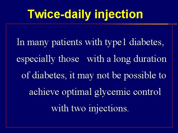 Twice-daily injection In many patients with type 1 diabetes, especially those with a long