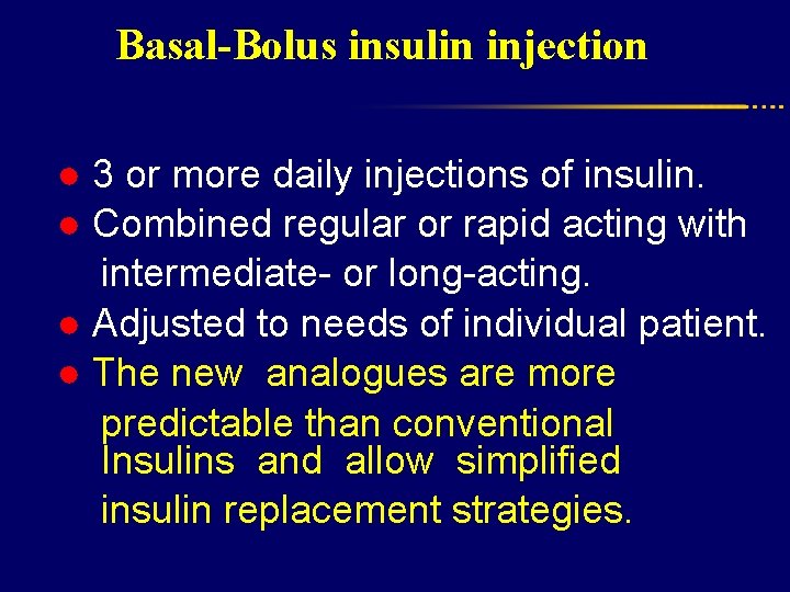 Basal-Bolus insulin injection ● 3 or more daily injections of insulin. ● Combined regular