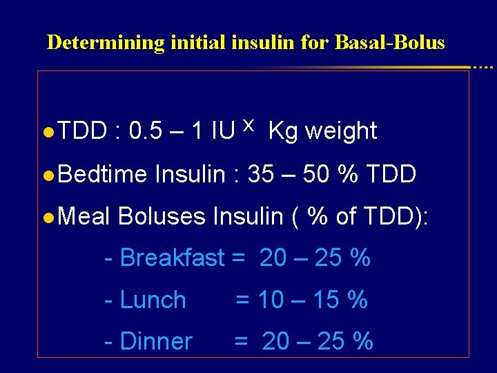 Determining initial insulin for Basal-Bolus l TDD : 0. 5 – 1 IU ˣ