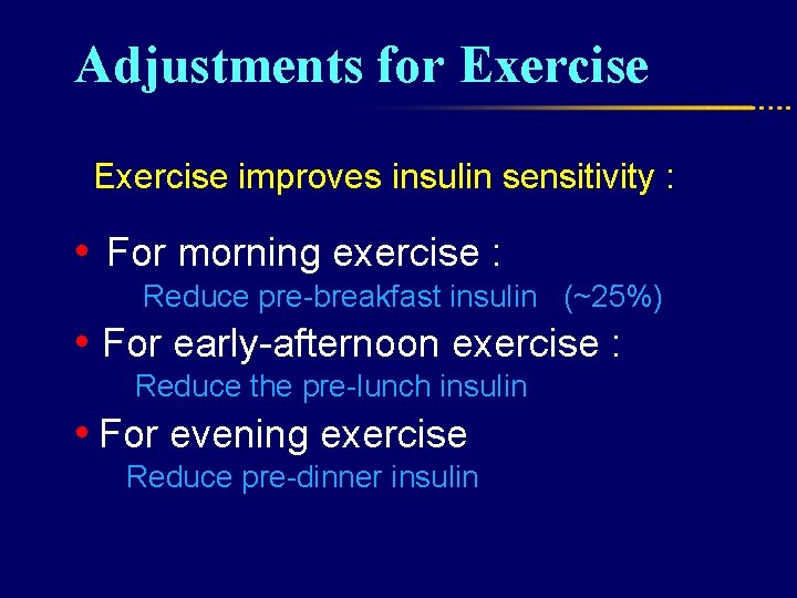Adjustments for Exercise improves insulin sensitivity : • For morning exercise : Reduce pre-breakfast