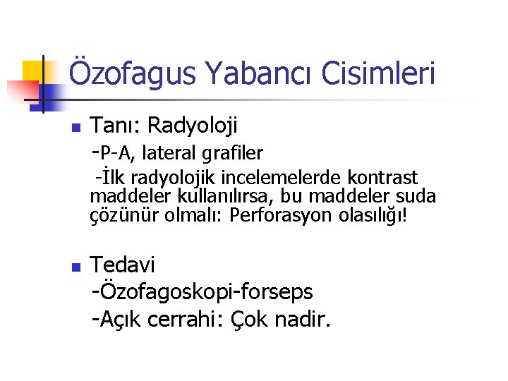 Özofagus Yabancı Cisimleri n Tanı: Radyoloji -P-A, lateral grafiler -İlk radyolojik incelemelerde kontrast maddeler