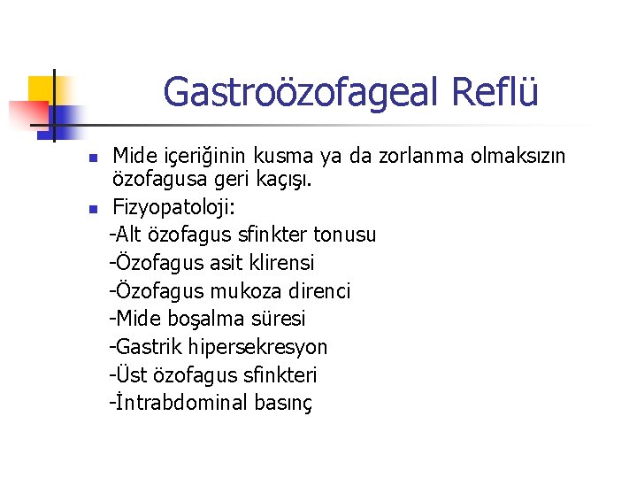 Gastroözofageal Reflü n n Mide içeriğinin kusma ya da zorlanma olmaksızın özofagusa geri kaçışı.