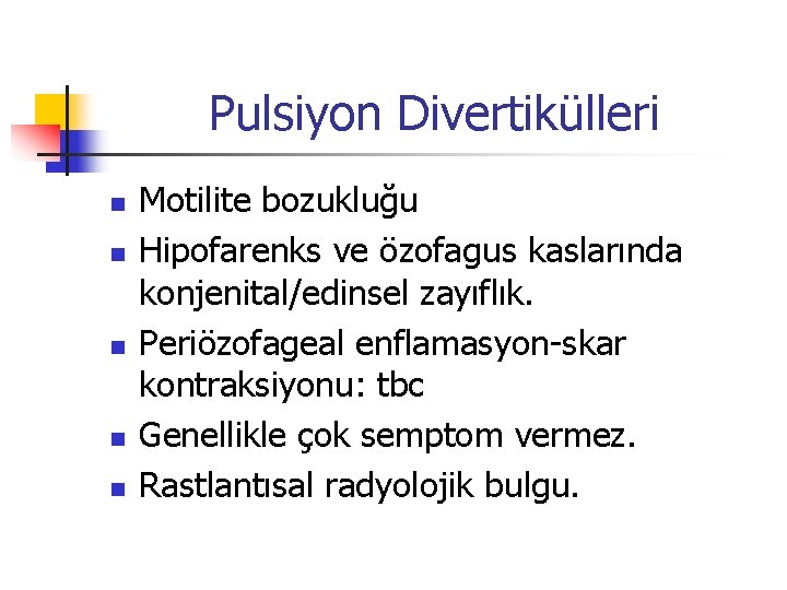 Pulsiyon Divertikülleri n n n Motilite bozukluğu Hipofarenks ve özofagus kaslarında konjenital/edinsel zayıflık. Periözofageal