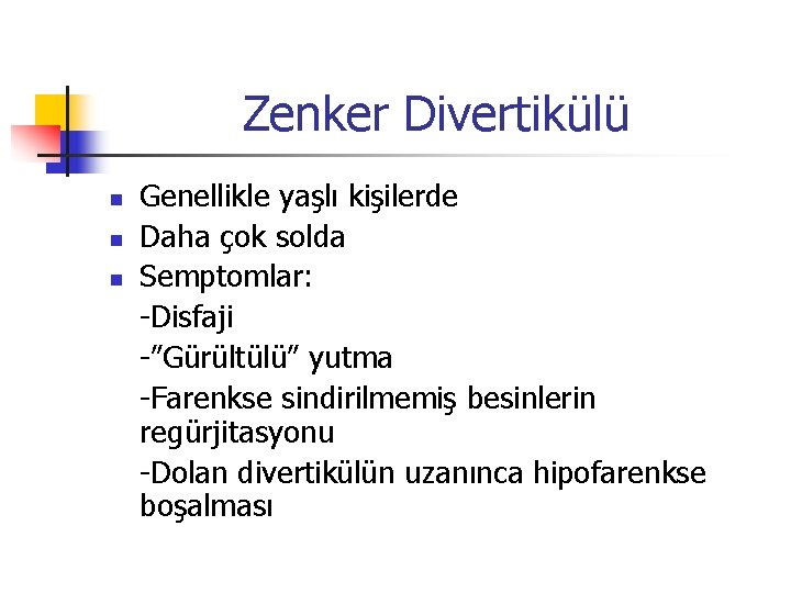 Zenker Divertikülü n n n Genellikle yaşlı kişilerde Daha çok solda Semptomlar: -Disfaji -”Gürültülü”