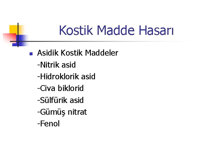 Kostik Madde Hasarı n Asidik Kostik Maddeler -Nitrik asid -Hidroklorik asid -Civa biklorid -Sülfürik