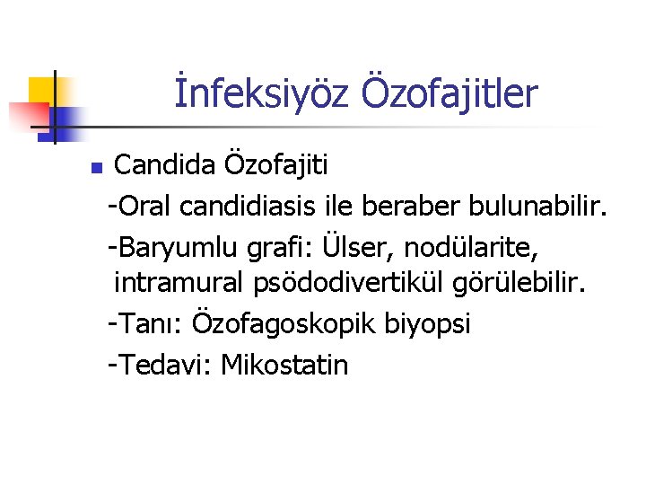 İnfeksiyöz Özofajitler n Candida Özofajiti -Oral candidiasis ile beraber bulunabilir. -Baryumlu grafi: Ülser, nodülarite,