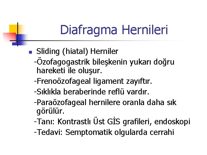 Diafragma Hernileri n Sliding (hiatal) Herniler -Özofagogastrik bileşkenin yukarı doğru hareketi ile oluşur. -Frenoözofageal