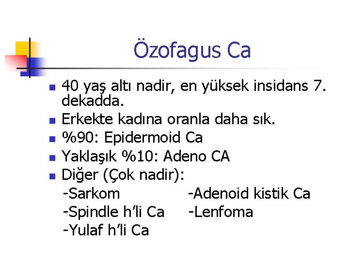 Özofagus Ca n n n 40 yaş altı nadir, en yüksek insidans 7. dekadda.