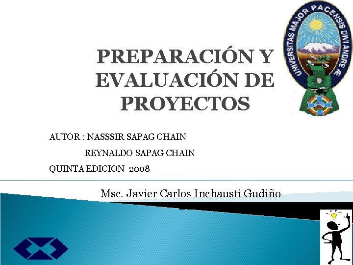 PREPARACIÓN Y EVALUACIÓN DE PROYECTOS AUTOR : NASSSIR SAPAG CHAIN REYNALDO SAPAG CHAIN QUINTA