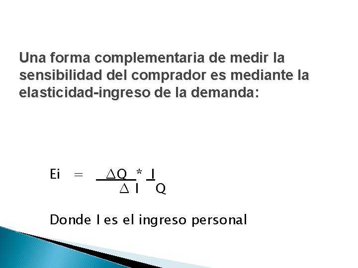 Una forma complementaria de medir la sensibilidad del comprador es mediante la elasticidad-ingreso de