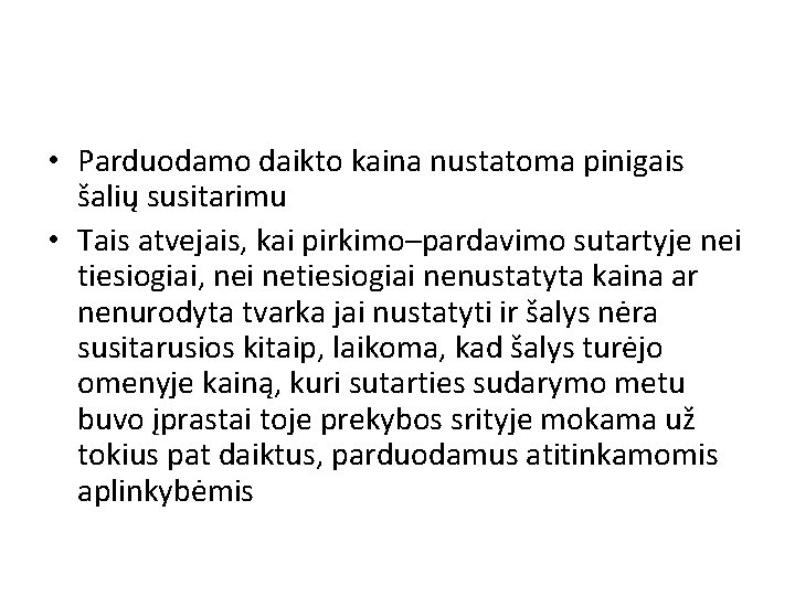  • Parduodamo daikto kaina nustatoma pinigais šalių susitarimu • Tais atvejais, kai pirkimo–pardavimo