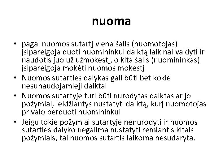 nuoma • pagal nuomos sutartį viena šalis (nuomotojas) įsipareigoja duoti nuomininkui daiktą laikinai valdyti