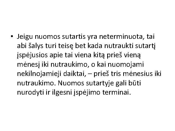  • Jeigu nuomos sutartis yra neterminuota, tai abi šalys turi teisę bet kada