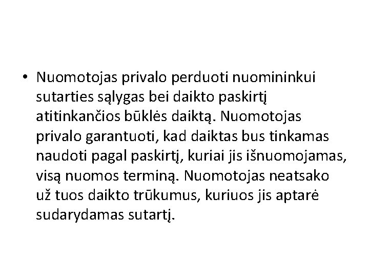  • Nuomotojas privalo perduoti nuomininkui sutarties sąlygas bei daikto paskirtį atitinkančios būklės daiktą.