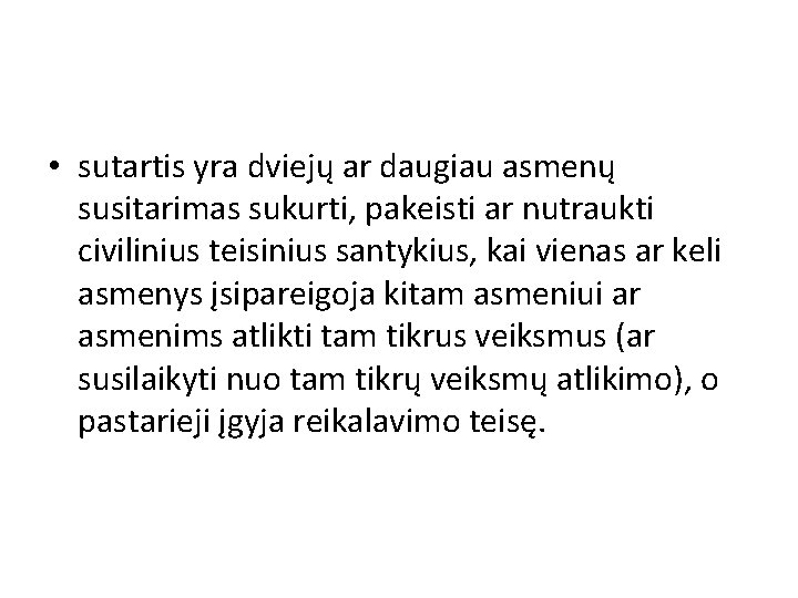  • sutartis yra dviejų ar daugiau asmenų susitarimas sukurti, pakeisti ar nutraukti civilinius