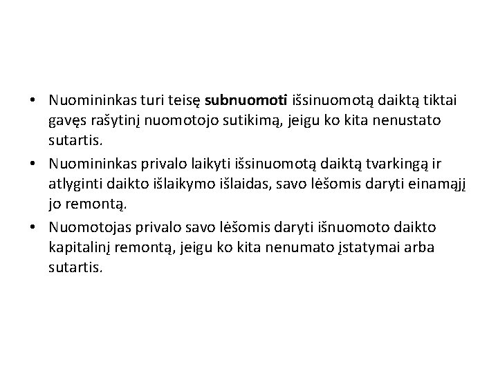  • Nuomininkas turi teisę subnuomoti išsinuomotą daiktą tiktai gavęs rašytinį nuomotojo sutikimą, jeigu